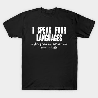 I speak four languages, funny tshirt, sarcasm shirt, funny shirt, funny saying shirt, Funny gift shirt, sarcastic quote shirt, sassy T-Shirt